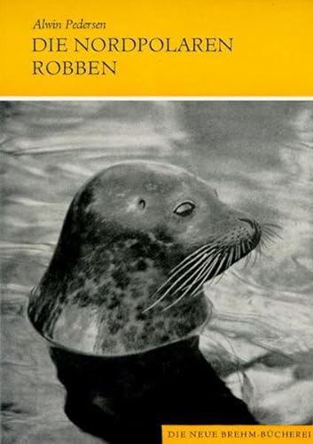 Beispielbild fr Die nordpolaren Robben (Die Neue Brehm-Bcherei / Zoologische, botanische und palontologische Monografien) zum Verkauf von medimops