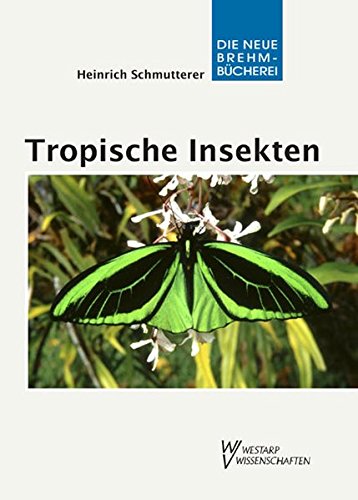 9783894328771: Tropische Insekten - Meisterwerke der Evolution: Einblick in die Formenvielfalt und faszinierende Biologie tropischer Kerbtiere: 671