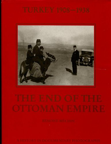 Beispielbild fr Turkey 1908-1938: The End of the Ottoman Empire (A History in Documentary Photographs) zum Verkauf von Better World Books