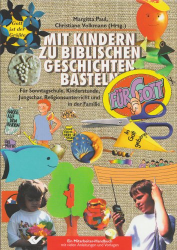 Beispielbild fr Mit Kindern zu biblischen Geschichten basteln, fr -Sonntagsschulen, Kinderstunde, Jungschar, Religionsunterricht und in der Familie zum Verkauf von Antiquariat am Mnster Gisela Lowig