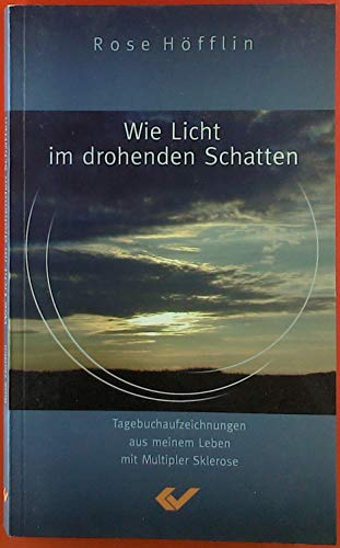 Beispielbild fr Wie Licht im drohenden Schatten: Tagebuchaufzeichnungen aus meinem Leben mit Multipler Sklerose zum Verkauf von Versandantiquariat Felix Mcke