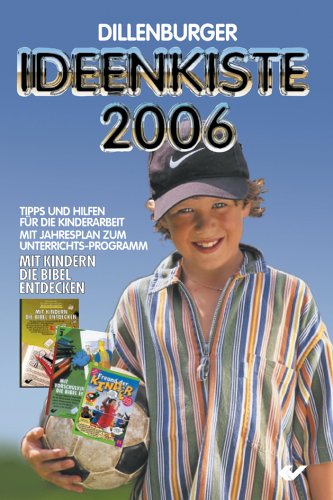 Beispielbild fr Dillenburger Ideenkiste 2006: Tipps und Hilfen fr die Kinderarbeit zum Verkauf von Antiquariat BuchX
