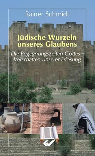 9783894365219: Jdische Wurzeln unseres Glaubens: Die Begegnungszeiten Gottes - Vorschattung der Erlsung