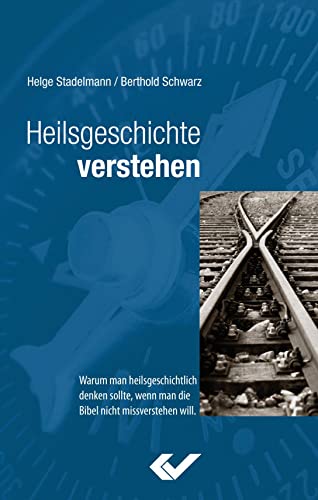 Beispielbild fr Heilsgeschichte verstehen: Warum man heilsgeschichtlich denken sollte, wenn man die Bibel nicht miss zum Verkauf von medimops