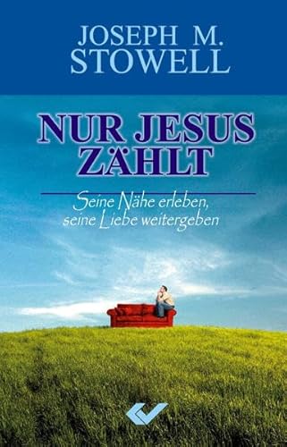 Beispielbild fr Nur Jesus zhlt: Seine Nhe erleben, seine Liebe weitergeben zum Verkauf von medimops