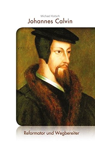 9783894366490: Johannes Calvin: Reformator und Wegbereiter