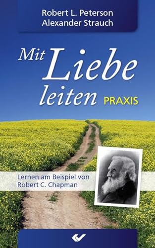 Stock image for Mit Liebe leiten Praxis: Lernen am Beispiel von Robert C. Chapman for sale by GF Books, Inc.