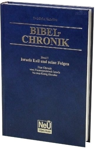 Israels Exil und seine Folgen: Bibel-Chronik Bd.3 - Karl-Heinz Vanheiden