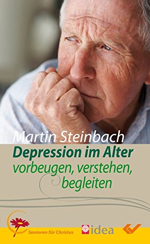 Depression im Alter: vorbeugen, verstehen, begleiten - Martin Steinbach