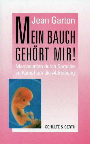 Beispielbild fr Mein Bauch gehrt mir!: Manipulation durch Sprache im Kampf um die Abtreibung zum Verkauf von Versandantiquariat Felix Mcke