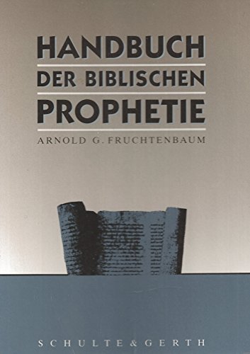 Beispielbild fr Handbuch der biblischen Prophetie Arnold G. Fruchtenbaum. [Aus dem Amerikan. bers. von Joachim Hoene] zum Verkauf von Antiquariat Mander Quell