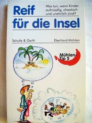 Stock image for Reif fr die Insel. Was tun, wenn Kinder aufmpfig, chaotisch und unehrlich sind? for sale by medimops