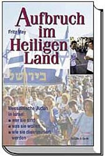 Aufbruch im Heiligen Land: Messianische Juden in Israel: Wer sie sind /Was sie w - Fritz, May,