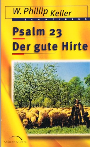 Psalm 23: Der gute Hirte - W. Phillip Keller