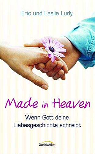 9783894379957: Made in Heaven: Wenn Gott deine Liebesgeschichte schreibt