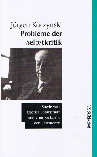 Probleme der Selbstkritik: Sowie von flacher Landschaft und vom Zickzack der Geschichte (Neue kleine Bibliothek) (German Edition) (9783894380267) by Kuczynski, JuÌˆrgen