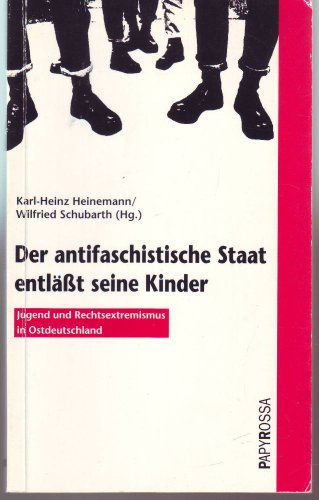 Der antifaschistische Staat entlässt seine Kinder : Jugend und Rechtsextremismus in Ostdeutschland. Karl-Heinz Heinemann ; Wilfried Schubarth (Hg.). Beitr. von Wolfgang Brück . / Neue kleine Bibliothek ; 23 - Heinemann, Karl-Heinz (Herausgeber) und Wolfgang (Mitwirkender) Brück