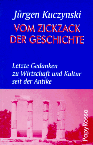 Beispielbild fr Vom Zickzack der Geschichte. Letzte Gedanken zu Wirtschaft und Kultur seit der Antike zum Verkauf von medimops