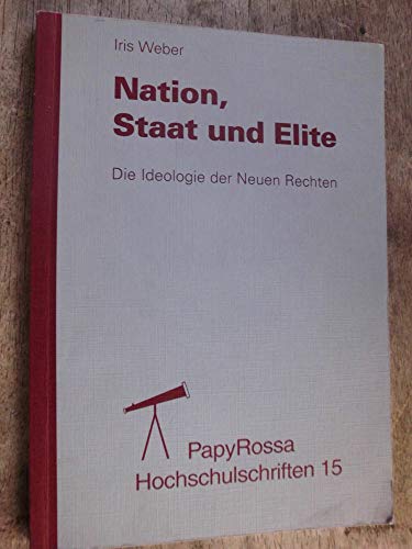 Nation, Staat und Elite. Die Ideologie der Neuen Rechten, - Weber, Iris