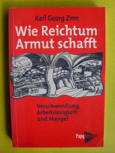 Beispielbild fr Wie Reichtum Armut schafft. Verschwendung, Arbeitslosigkeit und Mangel zum Verkauf von medimops