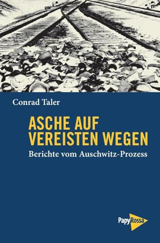 Asche auf vereisten Wegen : Berichte vom Auschwitz-Prozess - Conrad Taler