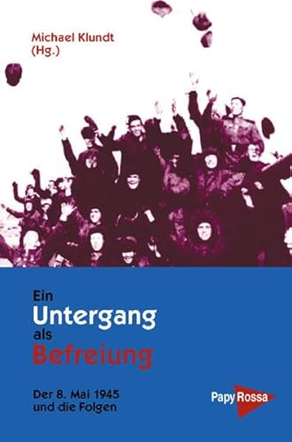 9783894383213: Ein Untergang als Befreiung. Der 8. Mai 1945 und die Folgen