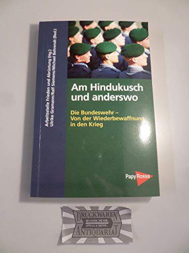 9783894383350: Am Hindukusch und anderswo: Die Bundeswehr- Von der Wiederbewaffnung in den Krieg