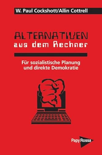 Alternativen Aus Dem Rechner: Für Sozialistische Planung Und Direkte Demokratie - Cockshutt, W. P.; Cottrell, Allin Übersetzt U. Hrsg. V. Helmut Dunkhase; Cockshutt, W. P.; Cottrell, Allin; Dunkhase, Helmut