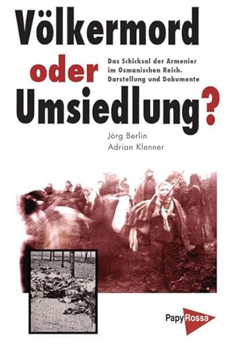 Beispielbild fr Vlkermord oder Umsiedlung? : das Schicksal der Armenier im Osmanischen Reich ; Darstellung und Dokumente. Jrg Berlin/Adrian Klenner (Hrsg.) / PapyRossa-Hochschulschriften ; 69 zum Verkauf von Schrmann und Kiewning GbR