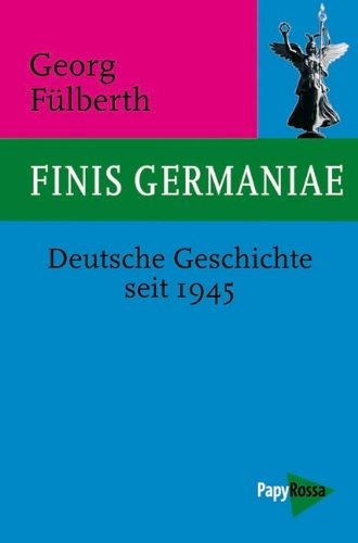 9783894383602: Finis Germaniae: Deutsche Geschichte seit 1945