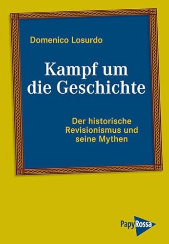 Beispielbild fr Kampf um die Geschichte: Der historische Revisionismus und seine Mythen Nolte, Furet und die andere zum Verkauf von medimops