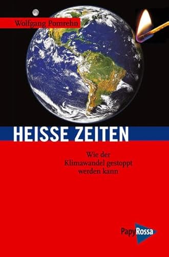 Heiße Zeiten: Wie der Klimawandel gestoppt werden kann.