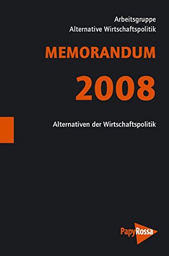 MEMORANDUM 2008. Neuverteilung von Einkommen, Arbeit und Macht. Alternativen zur Bedienung der Oberschicht - Unknown Author