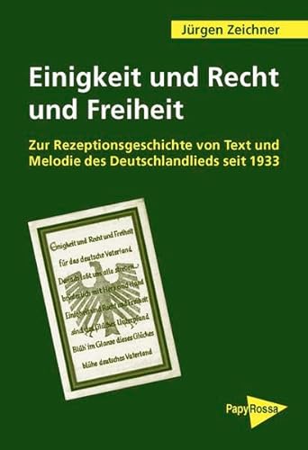 9783894383992: Einigkeit und Recht und Freiheit: Zur Rezeptionsgeschichte von Text und Melodie des Deutschlandliedes seit 1933