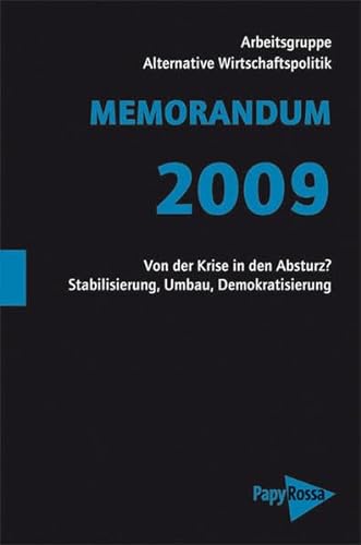 Von der Krise in den Absturz? ; Stabilisierung, Umbau, Demokratisierung. Memorandum ; 2009; Neue kleine Bibliothek ; 138 - Unknown Author
