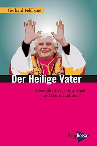 Stock image for Der heilige Vater: Benedikt XVI. - Ein Papst und seine Tradition for sale by medimops
