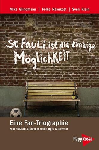 St. Pauli ist die einzige Möglichkeit: Eine Fan-Triographie zum Fußball-Club vom Hamburger Millerntor - Glindmeier, Mike; Havekost, Folke; Klein, Sven