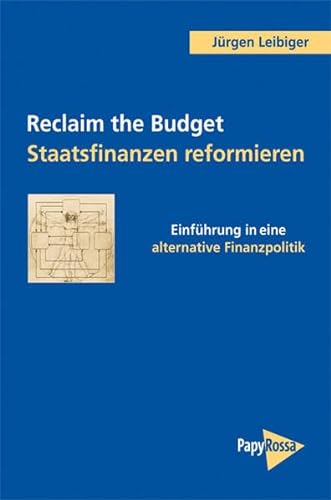 Reclaim the Budget - Staatsfinanzen reformieren : Einführung in eine alternative Finanzpolitik.
