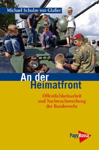 Stock image for An der Heimatfront: ffentlichkeitsarbeit und Nachwuchswerbung der Bundeswehr for sale by medimops