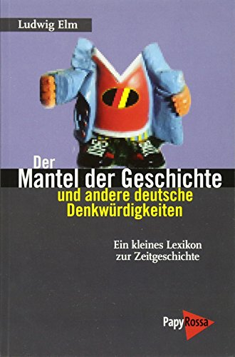 Imagen de archivo de Der Mantel der Geschichte und andere deutsche Denkwrdigkeiten: Ein kleines Lexikon zur Zeitgeschichte a la venta por medimops