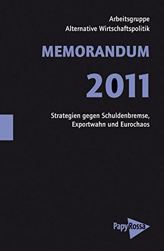 Memorandum 2011. Strategien gegen Schuldenbremse, Exportwahn und Eurochaos, - Arbeitsgruppe Alternative Wirtschaftspolitik