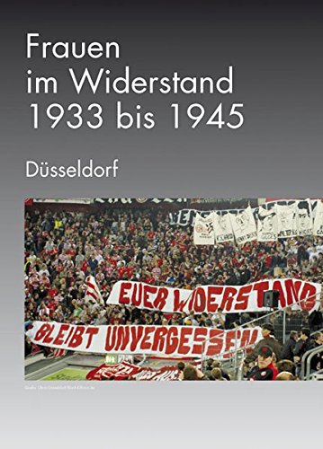 FRAUEN IM WIDERSTAND 1933 BIS 1945, DÜSSELDORF. - [Hrsg.]: Heying, Mareen; Herve, Florence; Wir Frauen e.V.