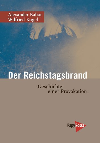 Der Reichstagsbrand : Geschichte einer Provokation - Alexander Bahar