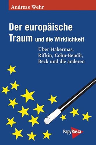 Beispielbild fr Der europische Traum und die Wirklichkeit: ber Habermas, Rifkin, Cohn-Bendit, Beck und die anderen zum Verkauf von medimops