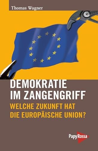 Beispielbild fr Demokratie im Zangengriff: Welche Zukunft hat die Europische Union? zum Verkauf von medimops