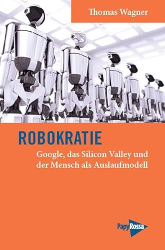 Beispielbild fr Robokratie: Google, das Silicon Valley und der Mensch als Auslaufmodell zum Verkauf von medimops