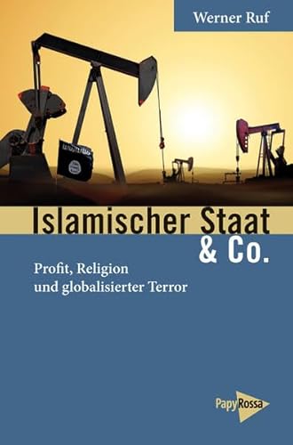 Islamischer Staat & Co.: Profit, Religion und globalisierter Terror (Neue Kleine Bibliothek) - Werner Ruf