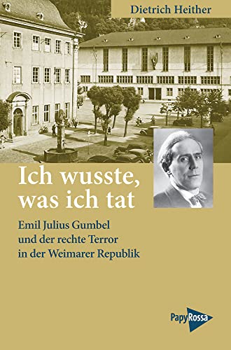 Ich wusste, was ich tat: Emil Julius Gumbel und der rechte Terror in der Weimarer Republik (Neue Kleine Bibliothek) - Dietrich, Heither