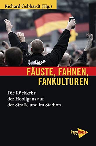 Beispielbild fr Fuste, Fahnen, Fankulturen: Die Rckkehr der Hooligans auf der Strae und im Stadion (Neue Kleine Bibliothek) zum Verkauf von medimops