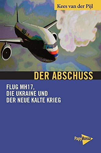 Beispielbild fr Der Abschuss Flug MH17, die Ukraine und der neue Kalte Krieg Kees van der Pijl Neue Kleine Bibliothek Flugzeugabschuss Friedensforschung Friedens- und Konfliktforschung Geopolitik Internationale Beziehungen Kalter Krieg Luftfahrtrecht Malaysia Malaysia Airlines NATO neuer Kalter Krieg Niederlande Politikwissenschaft Politische Kontrolle, Propaganda und Freiheitsrech Russland Rstungssektor und Streitkrfte Ukraine Ukraine-Konflikt Ukraine; Politik/Zeitgesch. Untersuchung Welt zum Verkauf von BUCHSERVICE / ANTIQUARIAT Lars Lutzer